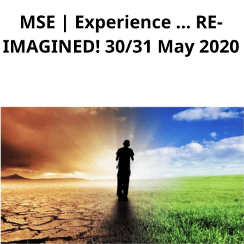 MSE | Experience ... RE-IMAGINED! 30/31 May 2020 By Joseph Riggio