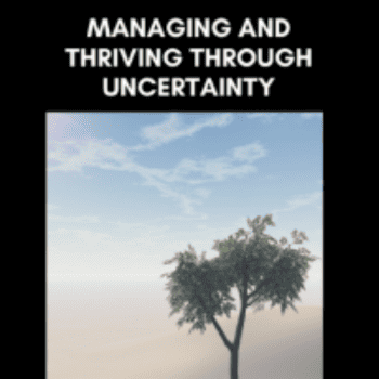 Managing and Thriving in Uncertainty By John Overdurf