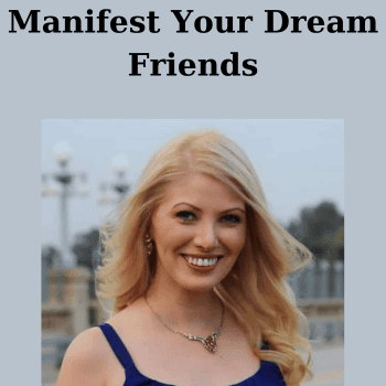 Manifest Your Dream Friends By Esther Kiss