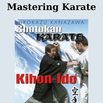 Mastering Karate By Htrokazu Kanazawa