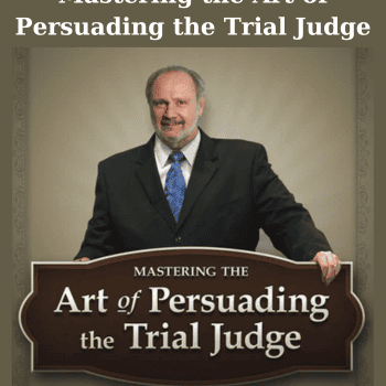Mastering the Art of Persuading the Trial Judge By Trial Guides