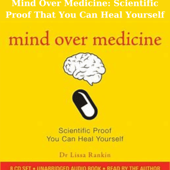 Mind Over Medicine: Scientific Proof That You Can Heal Yourself By Ussa Rankin