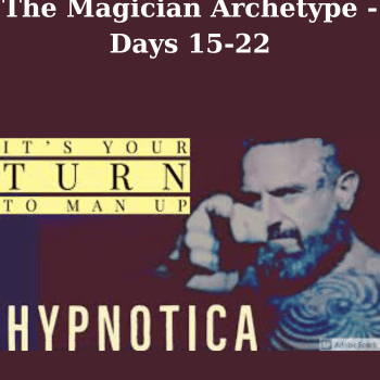Mythos Of Masculinity - The Magician Archetype - Days 15-22 By Hypnotica