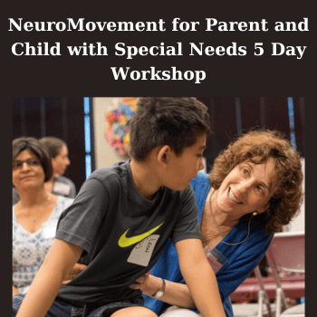 NeuroMovement for Parent and Child with Special Needs 5 Day Workshop By Anat Baniel