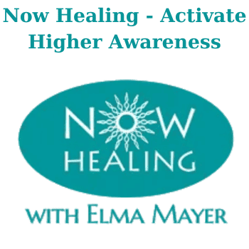 Now Healing - Activate Higher Awareness By Elma Mayer