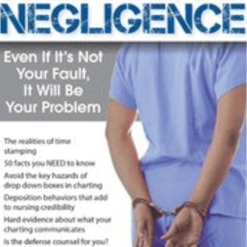 Nursing Negligence - Even If It's Not Your Fault, It Will Be Your Problem