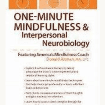 One-Minute Mindfulness and Interpersonal Neurobiology By Donald Altman
