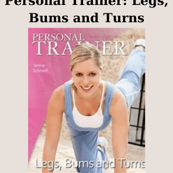 Personal Trainer: Legs, Bums and Turns By Janina Schmoll