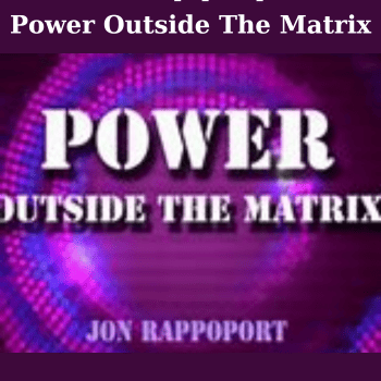 Power Outside The Matrix By Jon Rappoport