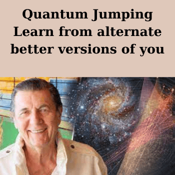 Quantum Jumping - Learn from alternate better versions of you By Burt Goldman