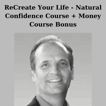 ReCreate Your Life - Natural Confidence Course + Money Course Bonus By Morty Lefkoe