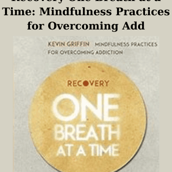 Recovery One Breath at a Time: Mindfulness Practices for Overcoming Add By Kevin Griffin