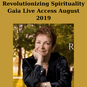 Revolutionizing Spirituality Gaia Live Access August 2019 By Caroline Myss