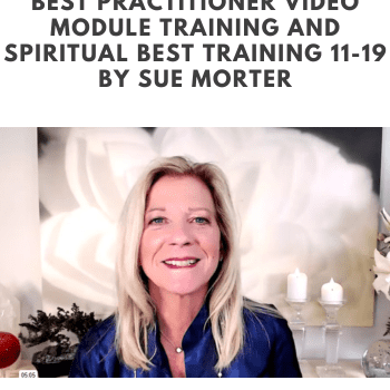 SBEST-21-BEST-VID-BUNDLE BEST Practitioner Video Module Training and Spiritual BEST Training 11-19 By Sue Morter