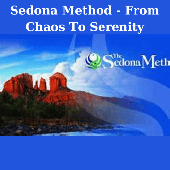 Sedona Method - From Chaos To Serenity By Hale Dwoskin