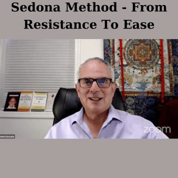 Sedona Method - From Resistance To Ease By Hale Dwoskin
