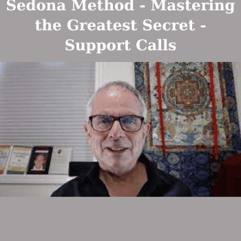 Sedona Method - Mastering the Greatest Secret - Support Calls By Hale Dwoskin