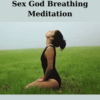 Sex God Breathing Meditation By Janies Marshall