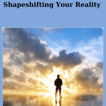 Shapeshifting Your Reality By John Perkins