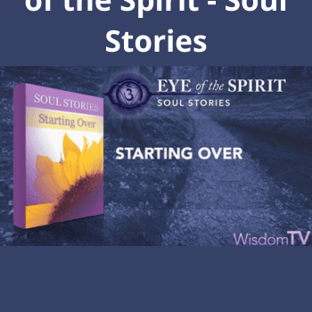 Starting Over - Eye of the Spirit - Soul Stories