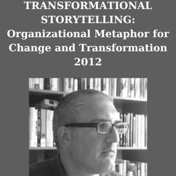 TRANSFORMATIONAL STORYTELLING: Organizational Metaphor for Change and Transformation 2012 By Joseph Riggio