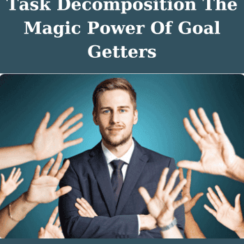 Task Decomposition The Magic Power Of Goal Getters By Tom O'Conner Nlp