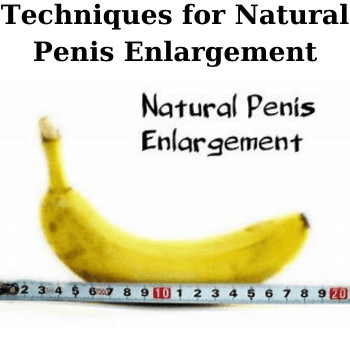 Techniques for Natural Penis Enlargement By IntimateFilm