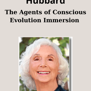 The Agents of Conscious Evolution Immersion By Barbara Marx Hubbard