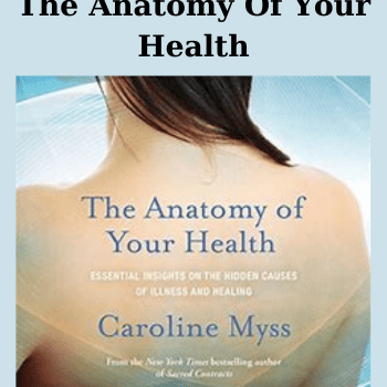The Anatomy Of Your Health By Caroline Myss