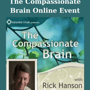 The Compassionate Brain Online Event By Rick Hanson
