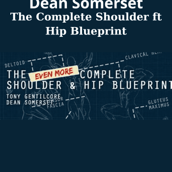 The Complete Shoulder and Hip Blueprint By Tony Gentilcore and Dean Somerset