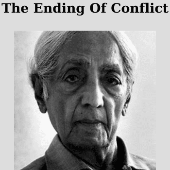 The Ending Of Conflict By Jiddu Krishnamurti