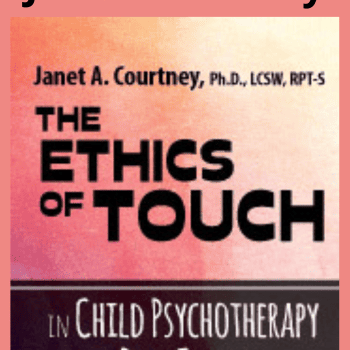 The Ethics of Touch in Child Psychotherapy and Play Therapy By Janet Courtney