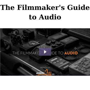 The Filmmaker's Guide to Audio By Brenden Bytheway
