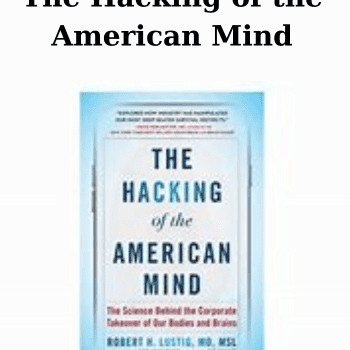 The Hacking of the American Mind By Robert H. Lustig, MD