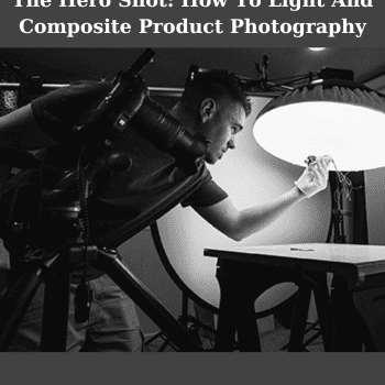 The Hero Shot: How To Light And Composite Product Photography By Brian Rodgers Jr
