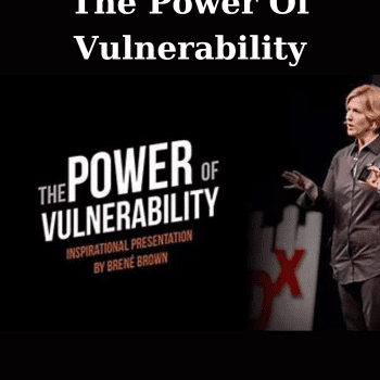 The Power Of Vulnerability By Brene Brown