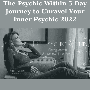 The Psychic Within 5 Day Journey to Unravel Your Inner Psychic 2022 By Carrie Cardozo