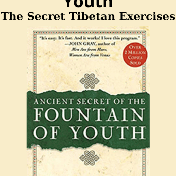 The Secret Tibetan Exercises By The Fountain of Youth