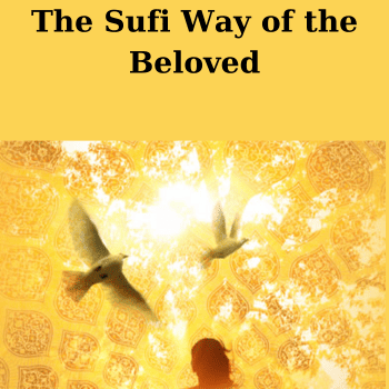 The Sufi Way of the Beloved By Andrew Harvey