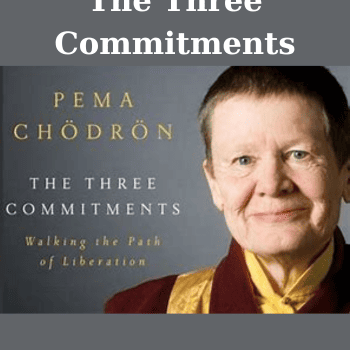 The Three Commitments By Pema Chödrön