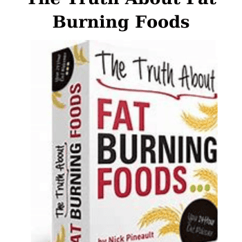 The Truth About Fat Burning Foods By Nick Pineault