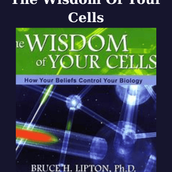 The Wisdom Of Your Cells By Bruce H. Lipton