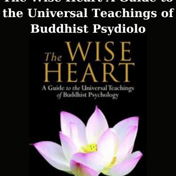 The Wise Heart A Guide to the Universal Teachings of Buddhist Psydiolo By Jade Komfield