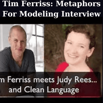 Tim Ferriss: Metaphors For Modeling Interview By Judy Rees