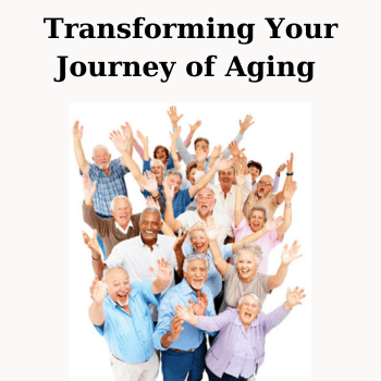 Transforming Your Journey of Aging By Ron Pevny