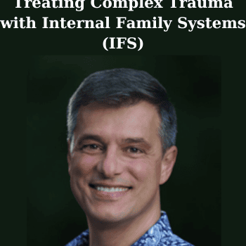 Treating Complex Trauma with Internal Family Systems (IFS) By Frank Anderson