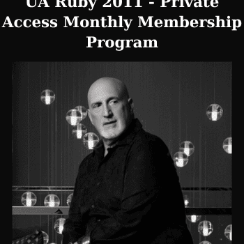 UA Ruby 2011 - Private Access Monthly Membership Program By Joseph Riggio