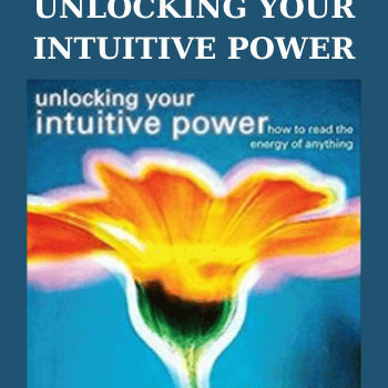 UNLOCKING YOUR INTUITIVE POWER By Laura Alden Kamm