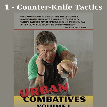 Urban Combatives Volume 1 - Counter-Knife Tactics By Lee Morrison